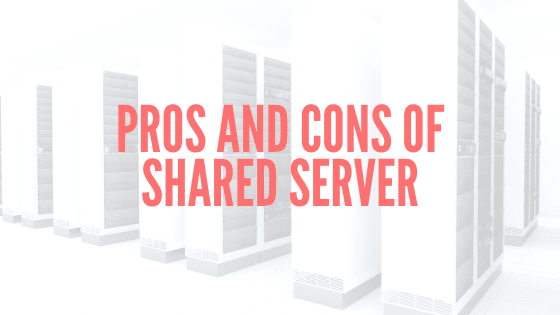 Pros and Cons of Shared Server