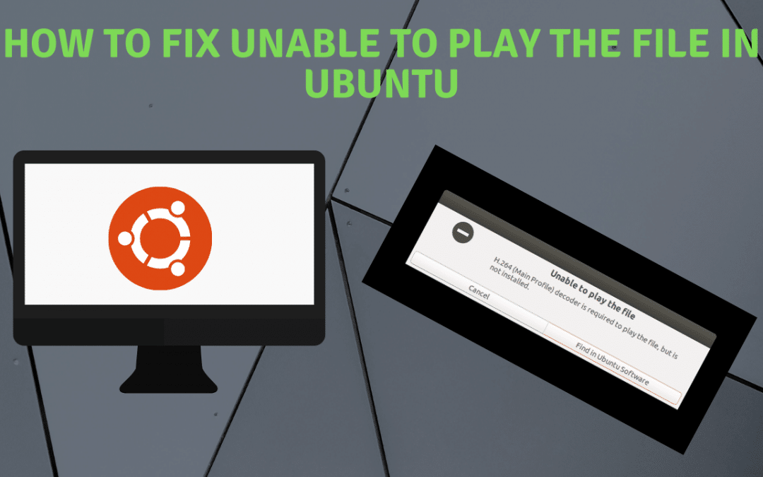 How to Fix Unable to Play The File In Ubuntu