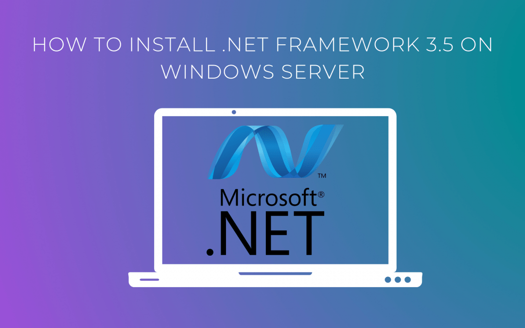 How to Install .NET Framework 3.5 on Windows Server