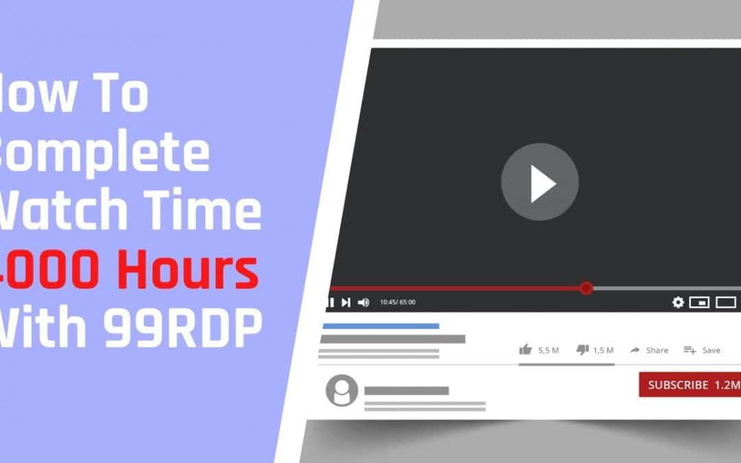 How To Complete Watch Time 4000 Hours With 99RDP