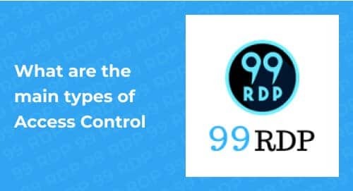 What are the main types of Access Control?