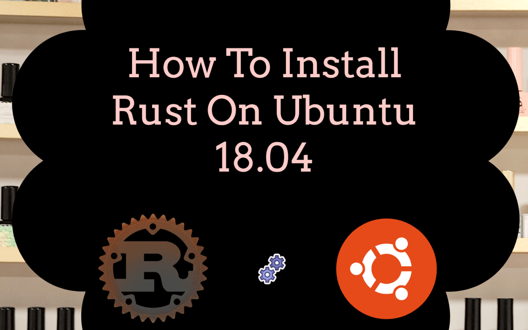 How To Install Rust On Ubuntu 18.04
