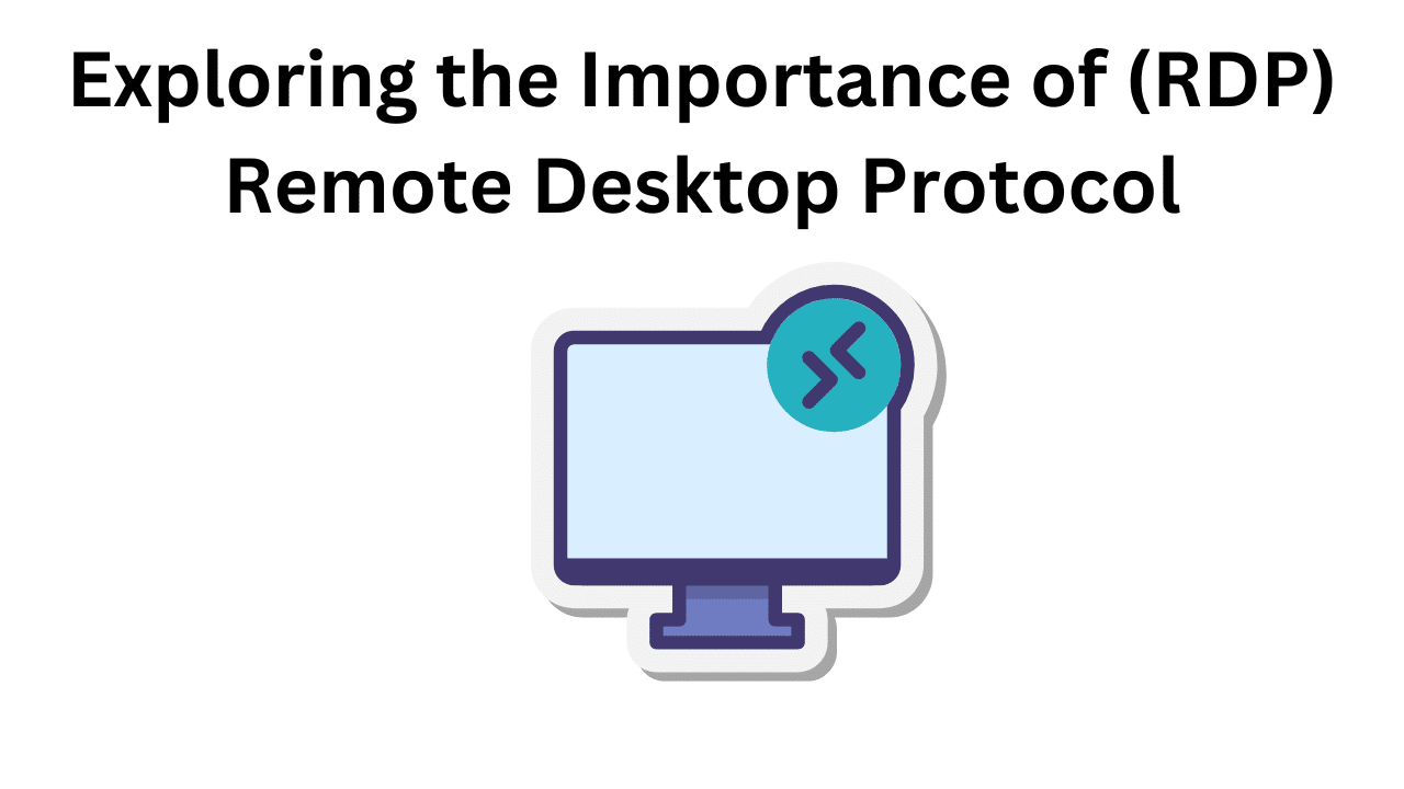 Exploring the Importance of (RDP) Remote Desktop Protocol