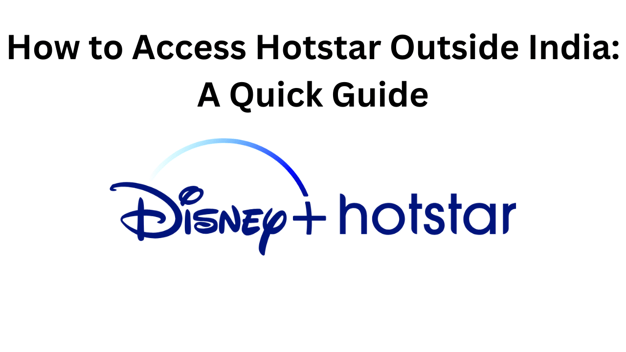 How to Access Hotstar Outside India A Quick Guide