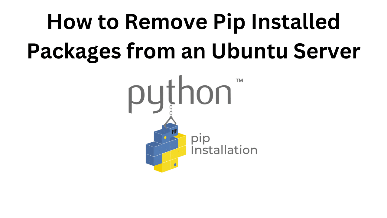 How to Remove Pip Installed Packages from an Ubuntu Server