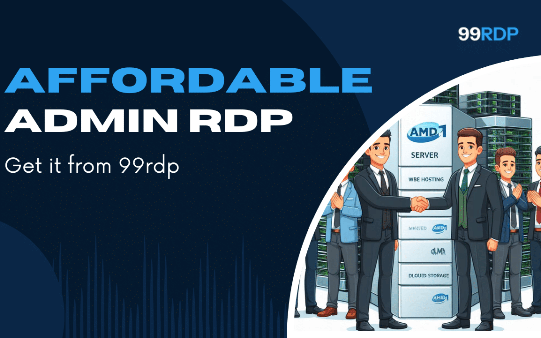 Affordable Admin RDP – Get It from 99RDP