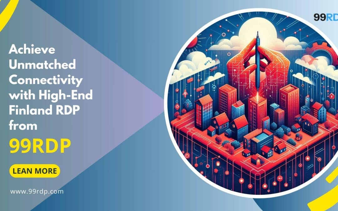 Achieve Unmatched Connectivity with High-End Finland RDP from 99RDP