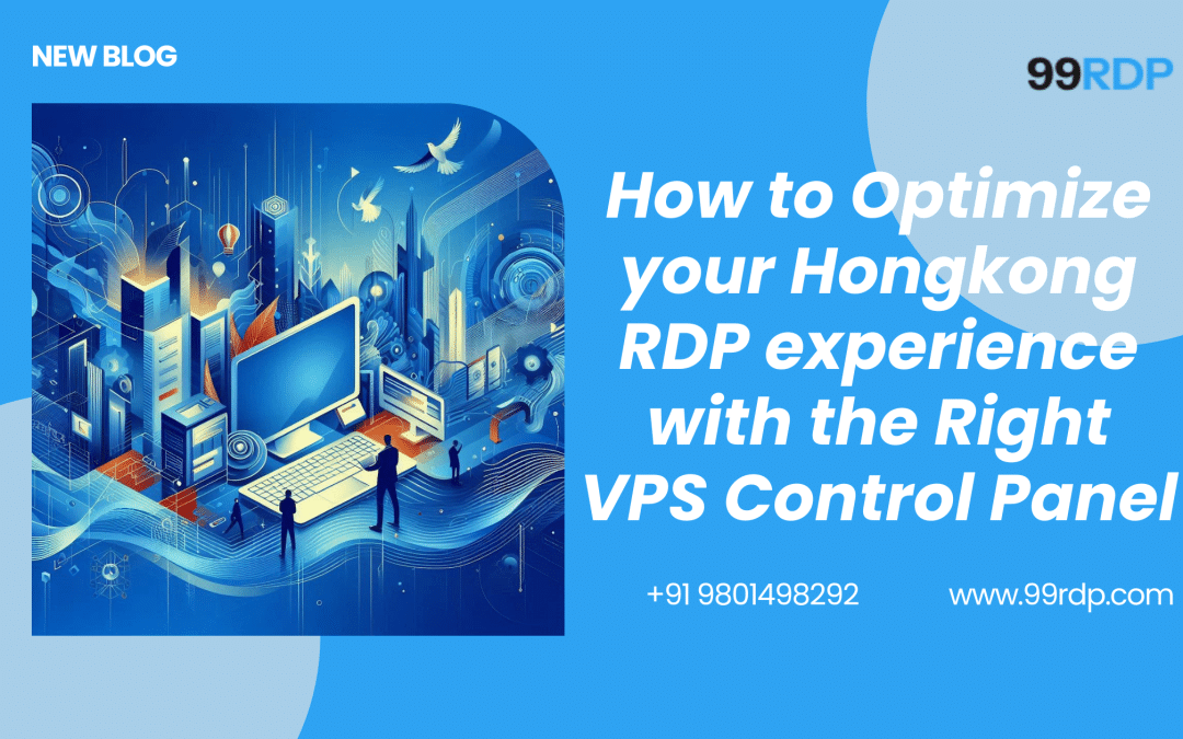 How to Optimize Your Hong Kong RDP Experience with the Right VPS Control Panel