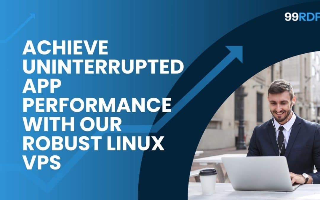 Achieve Uninterrupted App Performance with Our Robust Linux VPS