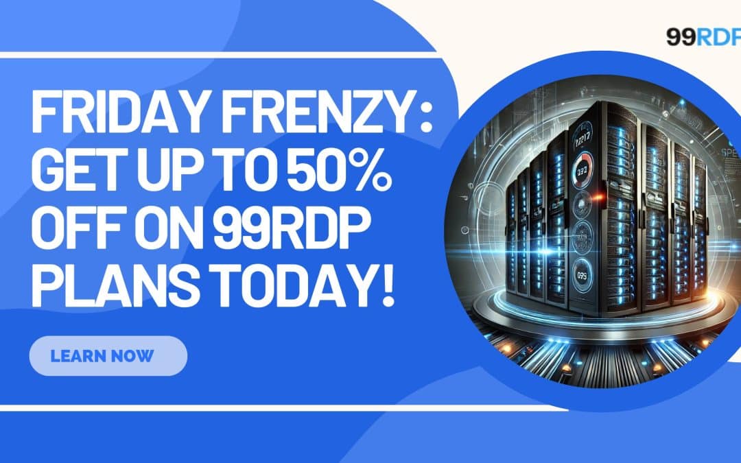Friday Frenzy: Get Up to 50% Off on 99 RDP Plans Today !