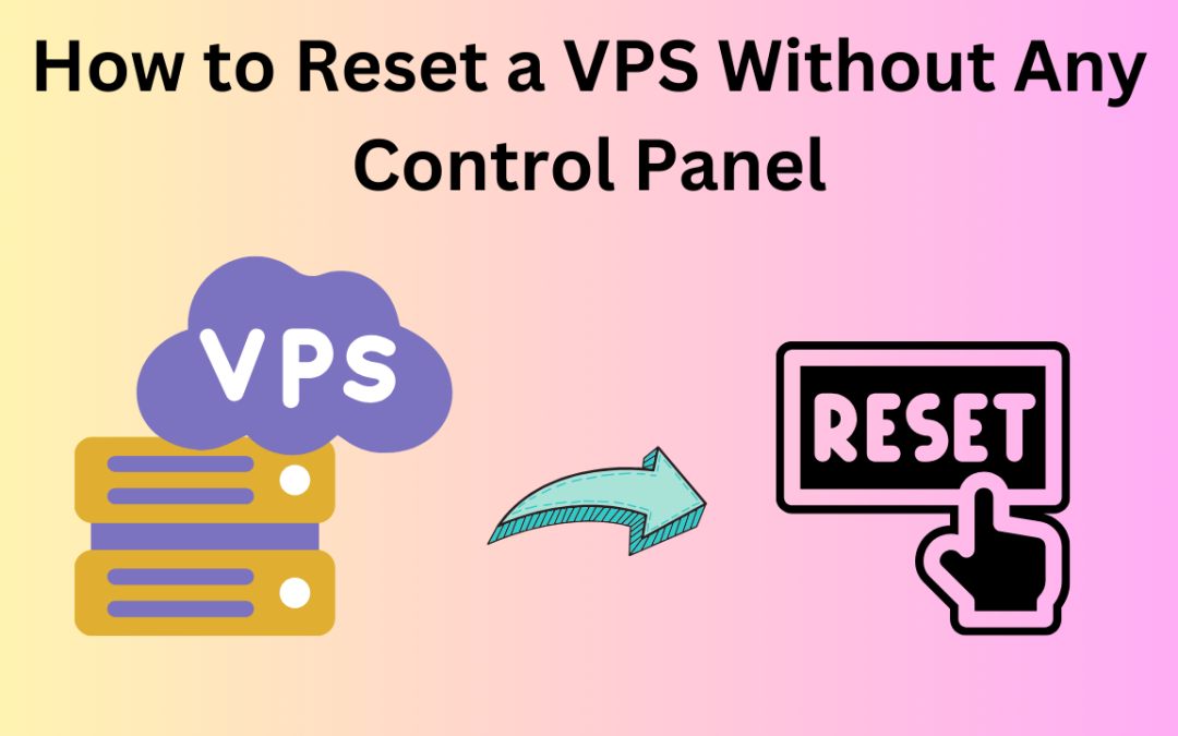 How to Reset a VPS Without Any Control Panel