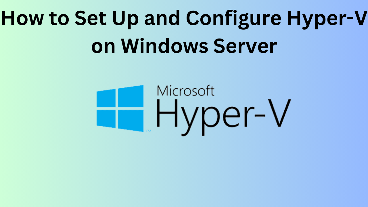 How to Set Up and Configure Hyper-V on Windows Server