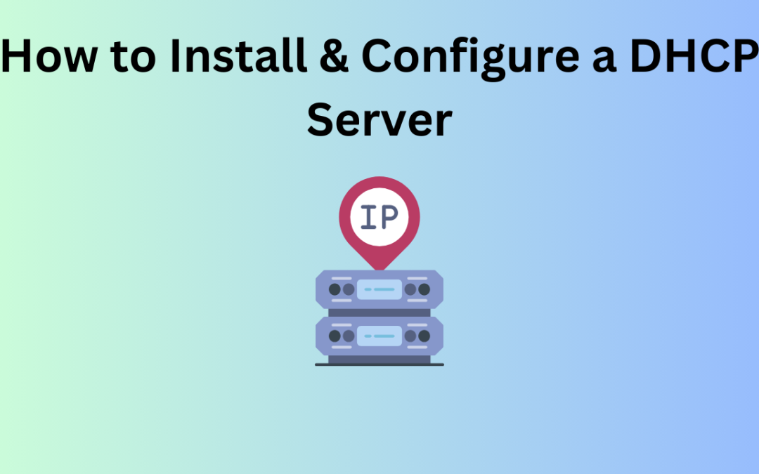 How to Install & Configure a DHCP Server