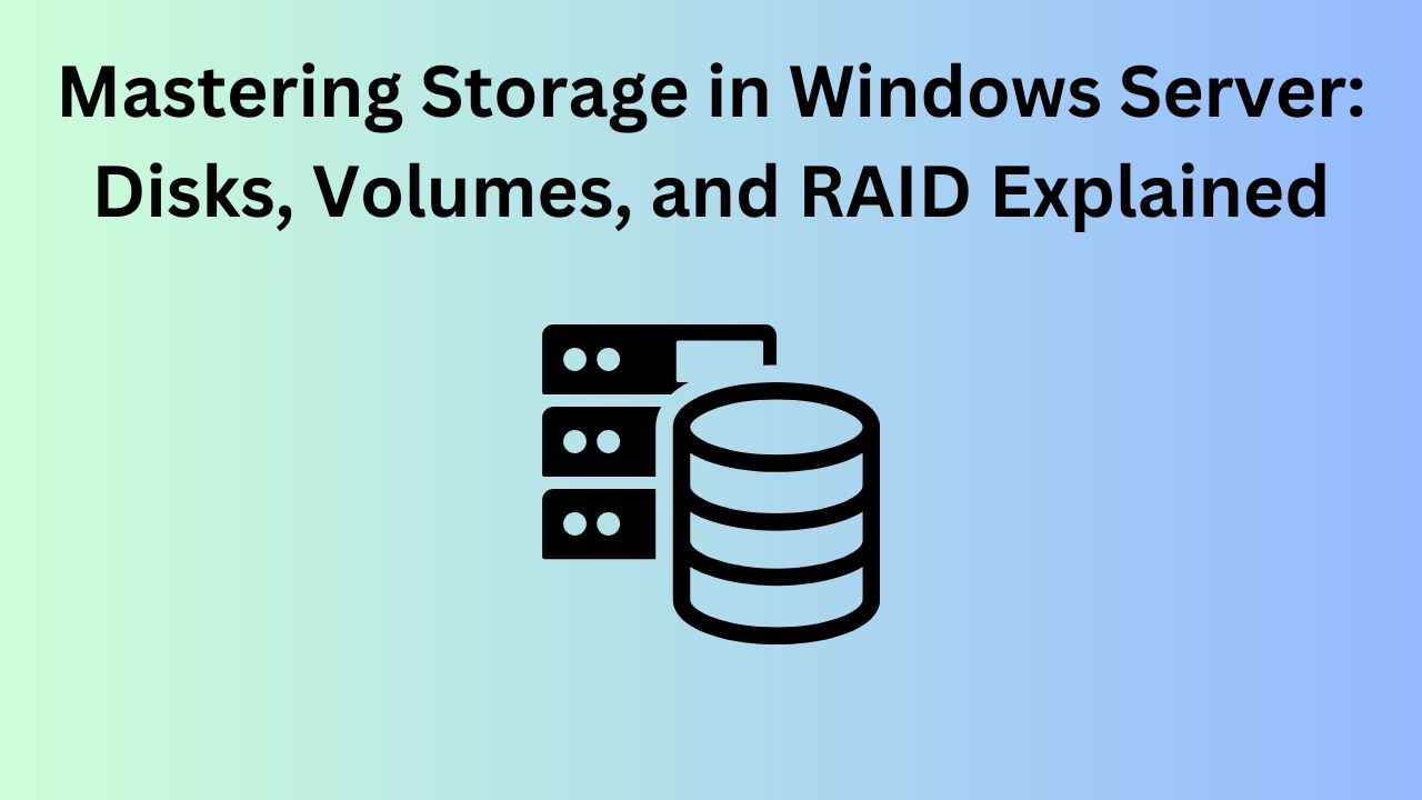 Mastering Storage in Windows Server Disks, Volumes, and RAID Explained