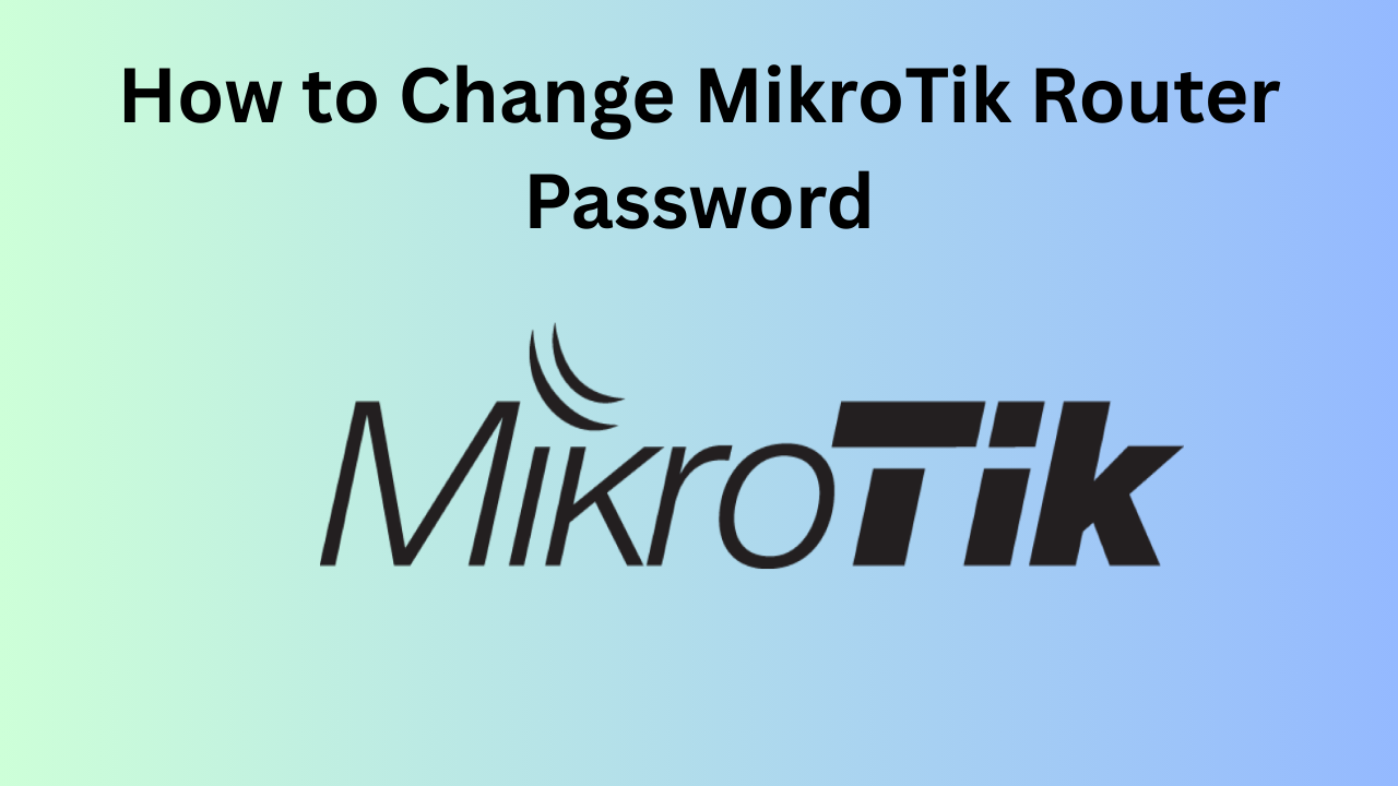 How to Change MikroTik Router Password