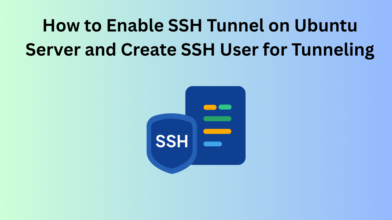 How to Enable SSH Tunnel on Ubuntu Server and Create SSH User for Tunneling