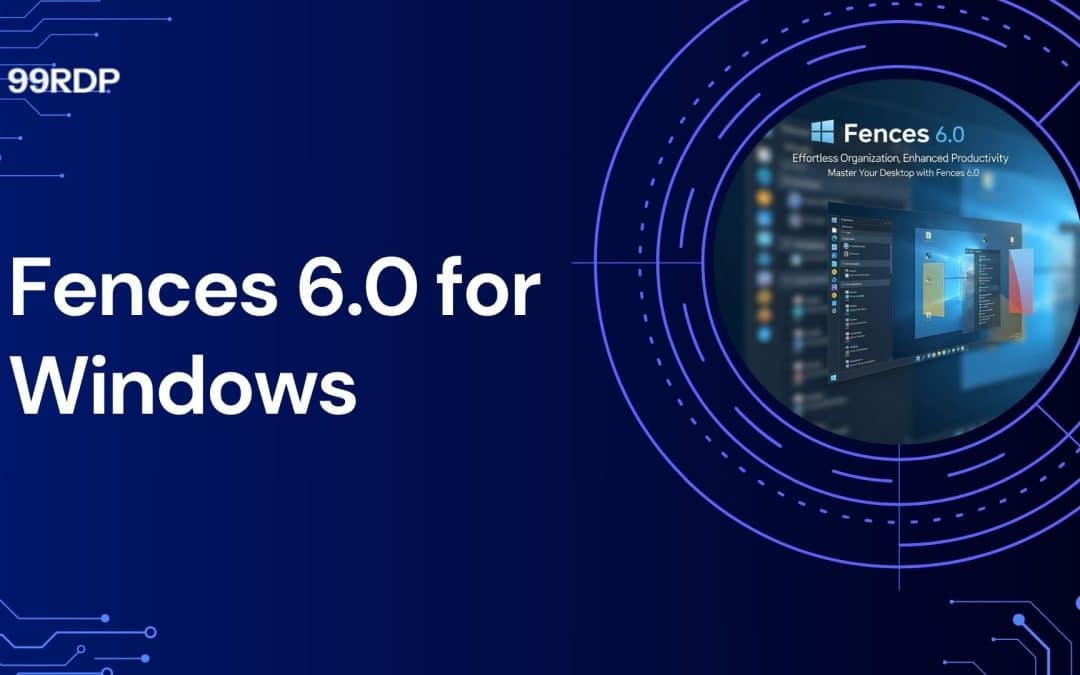 Fences 6.0 for Windows: Organize, Simplify, and Supercharge your Desktop