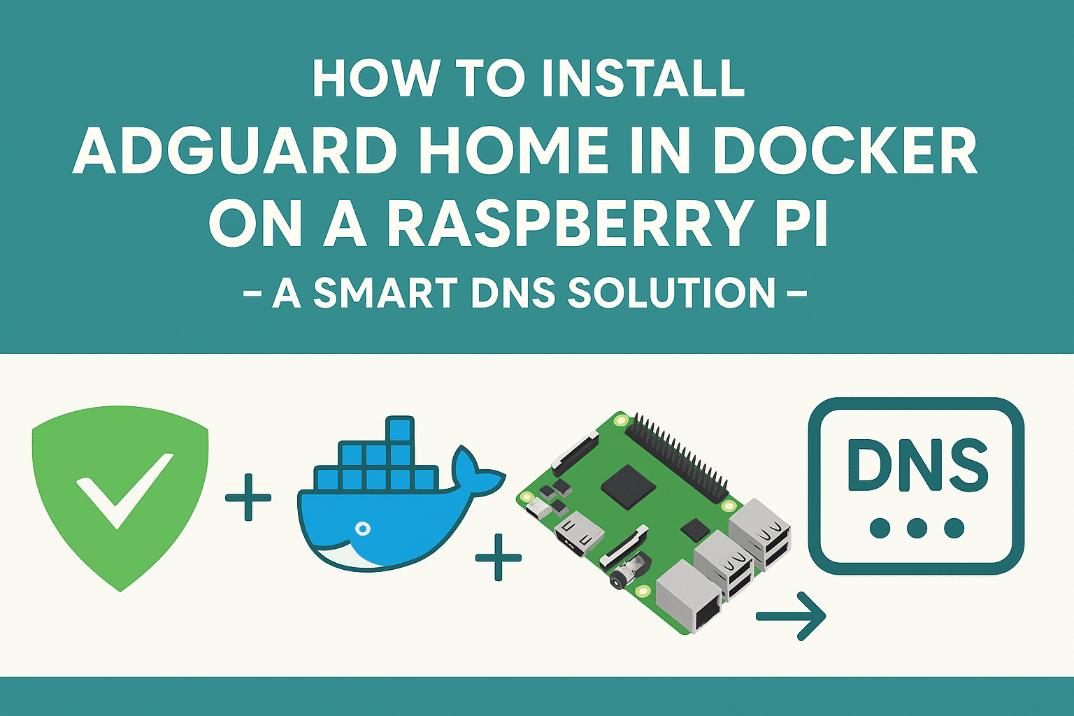 How to Install AdGuard Home in Docker on a Raspberry Pi – A Smart DNS Solution