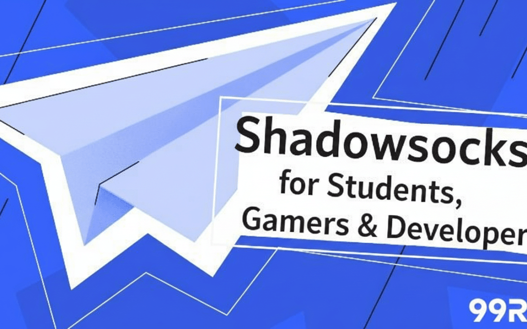 Shadowsocks for Students, Gamers & Developers: Supercharge it with 99RDP