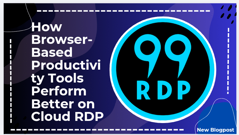 How Browser-Based Productivity Tools Perform Better on Cloud RDP
